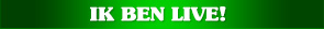 Ik ben live